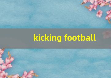 kicking football